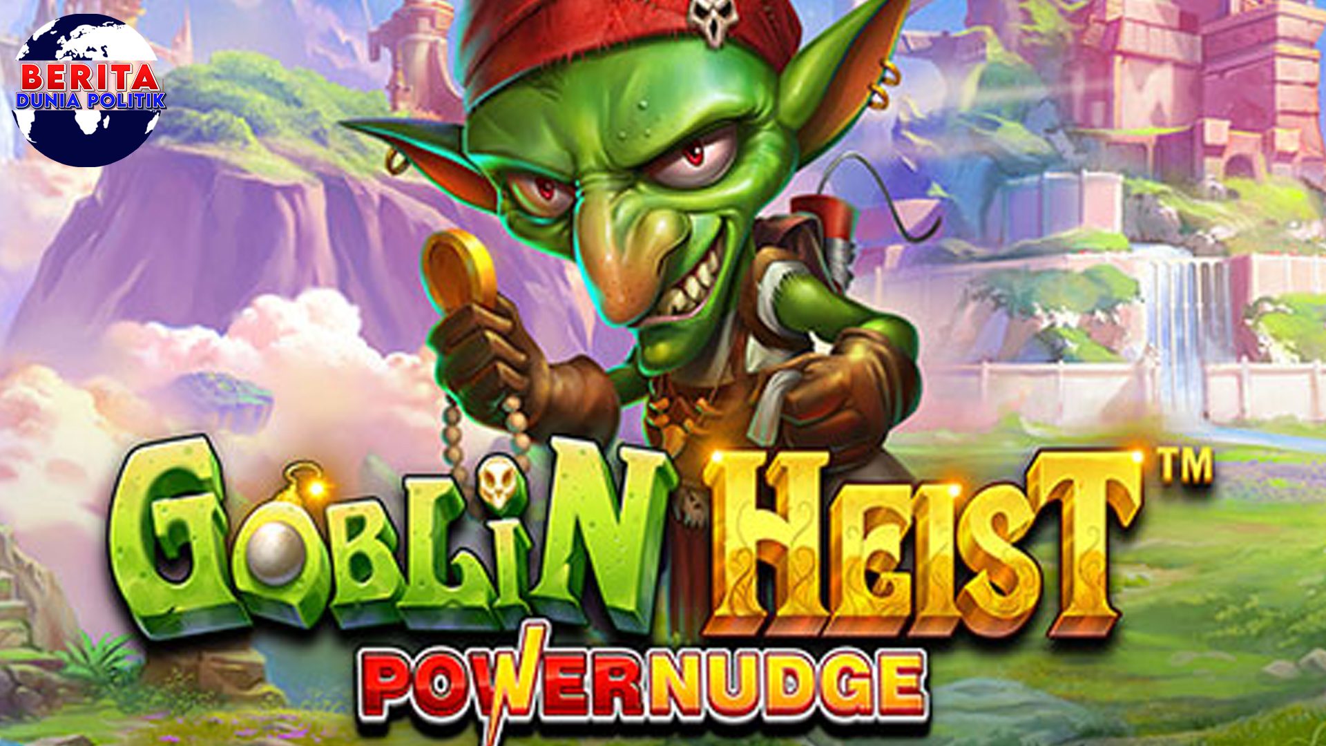 Goblin Heist Powernudge Gampang Jackpot dan Gacor Hari Ini