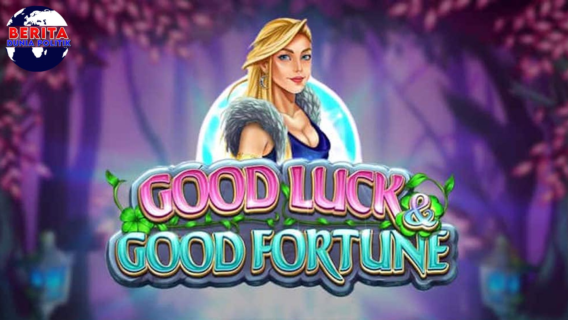 Good Luck & Good Fortune: Tiketmu Menuju Keberuntungan Besar